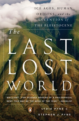 Coperta cărții 'The Last Lost World: Ice Ages, Human Origins, and the Invention of the Pleistocene - Lydia Pyne'