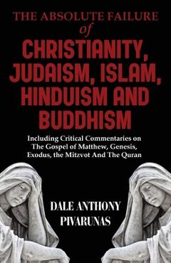 Coperta cărții 'The Absolute Failure of Christianity, Judaism, Islam, Hinduism and Buddhism: Including Critical Commentaries on The'