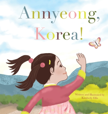 Annyeong, Korea! - Kimberly J. Ellis