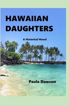 Coperta cărții 'Hawaiian Daughters: A Historical Novel - Paula Dawson'