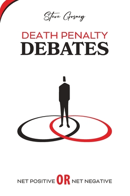 Death Penalty Debates: Net Positive or Net Negative - Steven Gosney