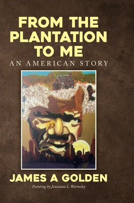 From the Plantation to Me an American Story - James A. Golden