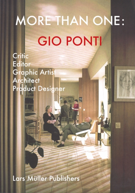 More Than One: Gio Ponti: Critic, Editor, Graphic Artist, Architect, Product Designer - Gio Ponti