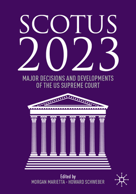 Coperta cărții 'Scotus 2023: Major Decisions and Developments of the Us Supreme Court - Morgan Marietta'