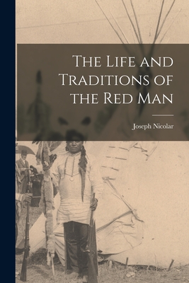 The Life and Traditions of the Red Man - Joseph Nicolar