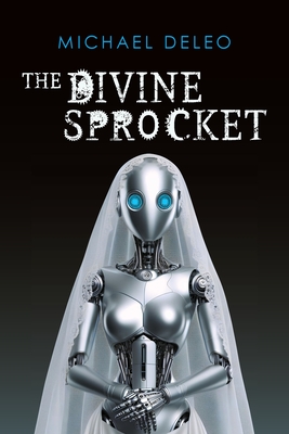 Coperta cărții 'The Divine Sprocket - Michael Deleo'