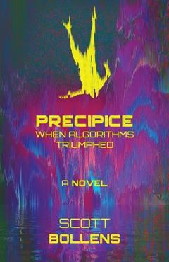 Precipice: When Algorithms Triumphed - Scott Bollens