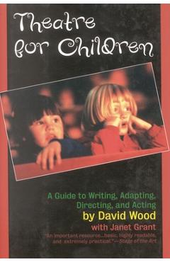 Coperta cărții 'Theatre for Children: A Guide to Writing, Adapting, Directing, and Acting - David Wood'