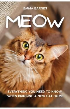 Coperta cărții 'Meow: Everything You Need to Know When Bringing a New Cat Home - Emma Barnes'