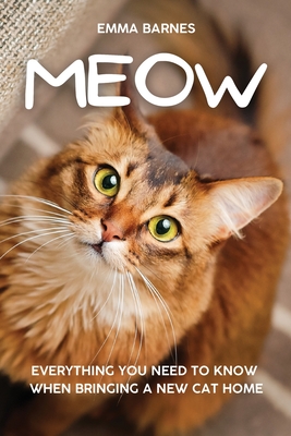 Coperta cărții 'Meow: Everything You Need to Know When Bringing a New Cat Home - Emma Barnes'