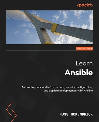 Learn Ansible - Second Edition: Automate your cloud infrastructure, security configuration, and application deployment with Ansible - Russ Mckendrick