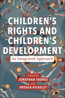 Children's Rights and Children's Development: An Integrated Approach - Jonathan Todres