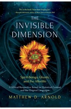 Coperta cărții 'The Invisible Dimension: Spirit-Beings, the Afterlife, and Ghosts - Matthew D. Arnold'