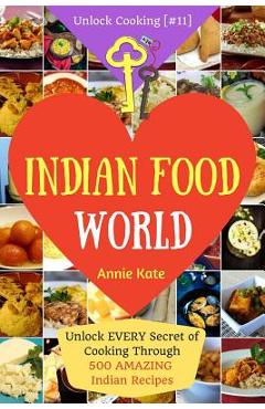 Coperta cărții 'Welcome to Indian Food World: Welcome to Indian Food World: Unlock EVERY Secret of Cooking Through 500 AMAZING Indian'