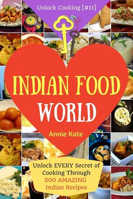 Coperta cărții 'Welcome to Indian Food World: Welcome to Indian Food World: Unlock EVERY Secret of Cooking Through 500 AMAZING Indian'