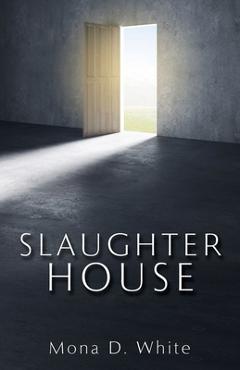 Slaughter House - Mona D. White