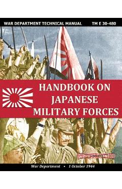 Handbook on Japanese Military Forces War Department Technical Manual - War Department