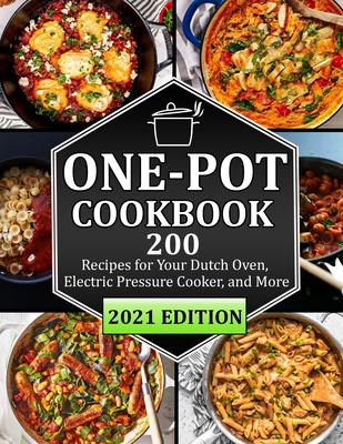 One Pot Cookbook: 200 Recipes for Your Dutch Oven, Electric Pressure Cooker, and More - Gina Lemke