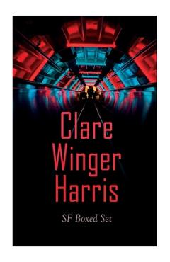 Poza produsului Clare Winger Harris - SF Boxed Set: The Fate of the Poseidonia &The Miracle of the Lily (Including The Passing of a Kingdom, Man or Insect?, The Year - Clare Winger Harris