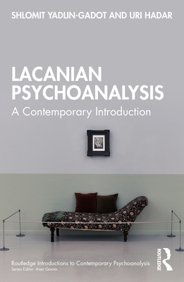 Lacanian Psychoanalysis: A Contemporary Introduction - Shlomit Yadlin-gadot