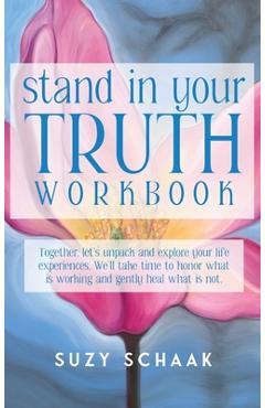 Coperta cărții 'Stand In Your Truth Workbook: Seven Sacred Truths to Living a Divinely Guided Life - Suzy Schaak'