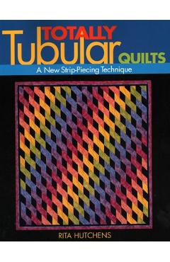 Coperta cărții 'Totally Tubular Quilts - Rita Hutchens'