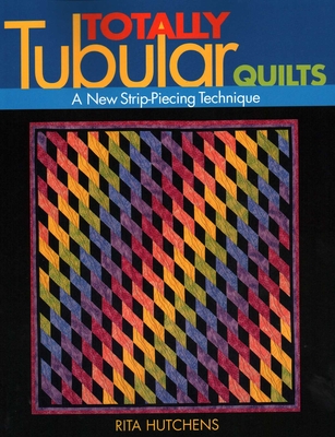 Coperta cărții 'Totally Tubular Quilts - Rita Hutchens'