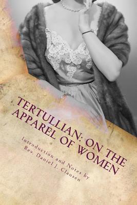 Tertullian: On the Apparel of Women - Daniel J. Clausen