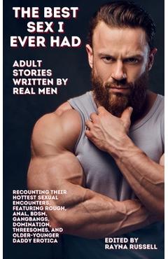 Coperta cărții 'The Best Sex I Ever Had: Adult Stories Written by Real Men Recounting Their Hottest Sexual Encounters, Featuring Rough,'