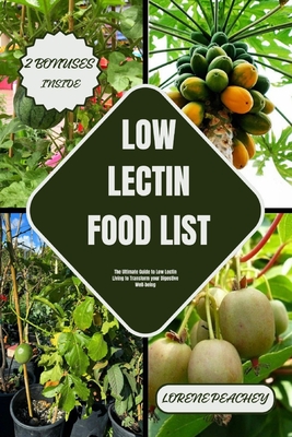 Coperta cărții 'Low Lectin Food List: The Ultimate Guide to Low Lectin Living to Transform your Digestive Well-being - Lorene Peachey'