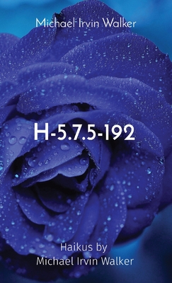 Coperta cărții 'H-5.7.5-192: Haikus by Michael Irvin Walker - Michael Irvin Walker'