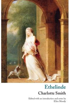 Coperta cărții 'Ethelinde, or, The Recluse of the Lake - Charlotte Turner Smith'
