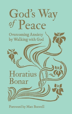 God's Way of Peace: Overcoming Anxiety by Walking with God - Horatius Bonar