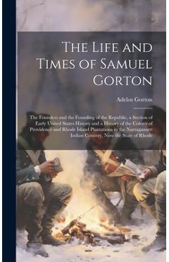 Coperta cărții 'The Life and Times of Samuel Gorton; the Founders and the Founding of the Republic, a Section of Early United States'