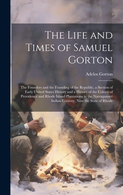 Coperta cărții 'The Life and Times of Samuel Gorton; the Founders and the Founding of the Republic, a Section of Early United States'