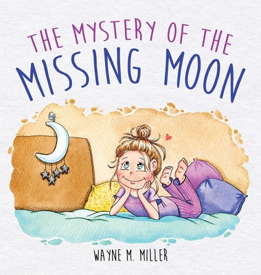 The Mystery of the Missing Moon - Wayne M. Miller