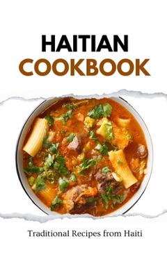Coperta cărții 'Haitian Cookbook: Traditional Recipes from Haiti - Liam Luxe'