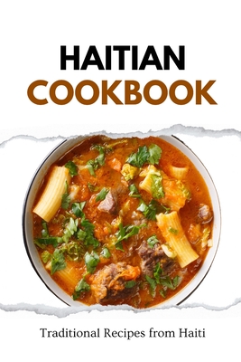 Haitian Cookbook: Traditional Recipes from Haiti - Liam Luxe