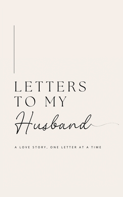 Letters to My Husband: A Love Story, One Letter At A Time (Hardback) - Lulu And Bell