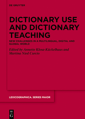 Dictionary Use and Dictionary Teaching: New Challenges in a Multilingual, Digital and Global World - Annette Klosa-kckelhaus