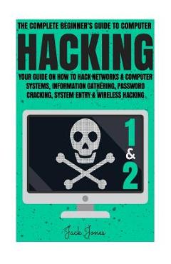 Poza produsului Hacking: The Complete Beginner's Guide To Computer Hacking: Your Guide On How To Hack Networks and Computer Systems, Informatio - Jack Jones