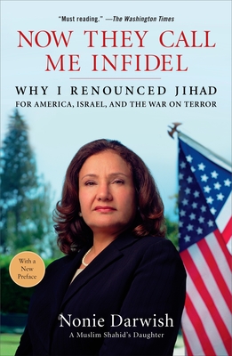 Now They Call Me Infidel: Why I Renounced Jihad for America, Israel, and the War on Terror - Nonie Darwish
