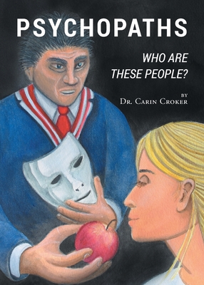 Psychopaths: Who Are These People? - Carin Croker