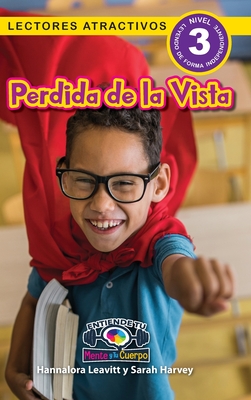 Perdida de la Vista: Entiende tu mente y tu cuerpo (Lectores atractivos, nivel 3) - Hannalora Leavitt