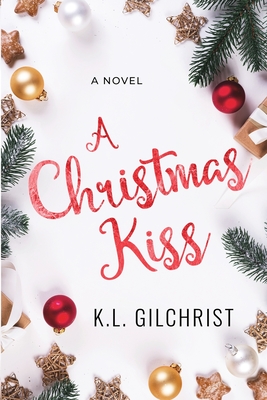 A Christmas Kiss - K. L. Gilchrist