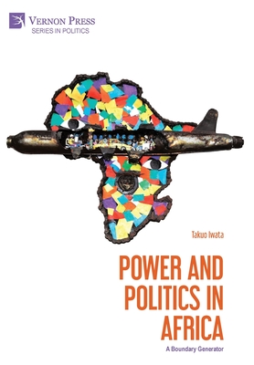Power and Politics in Africa: A Boundary Generator - Takuo Iwata