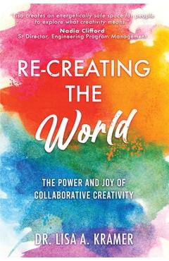 Coperta cărții 'Re-Creating The World: The Power and Joy of Collaborative Creativity - Lisa A. Kramer'