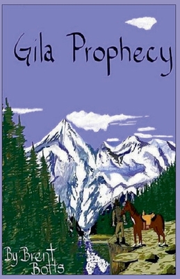 Gila Prophecy - Brent Botts