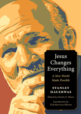 Jesus Changes Everything: A New World Made Possible - Stanley Hauerwas