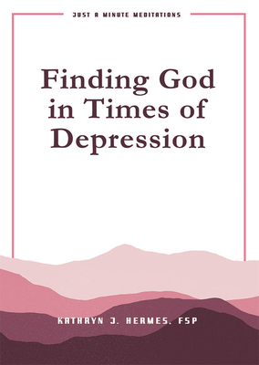 Finding God in Times of Depression: Just a Minute Meditations - Kathryn Hermes